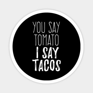 You Say Tomato I say tacos Magnet